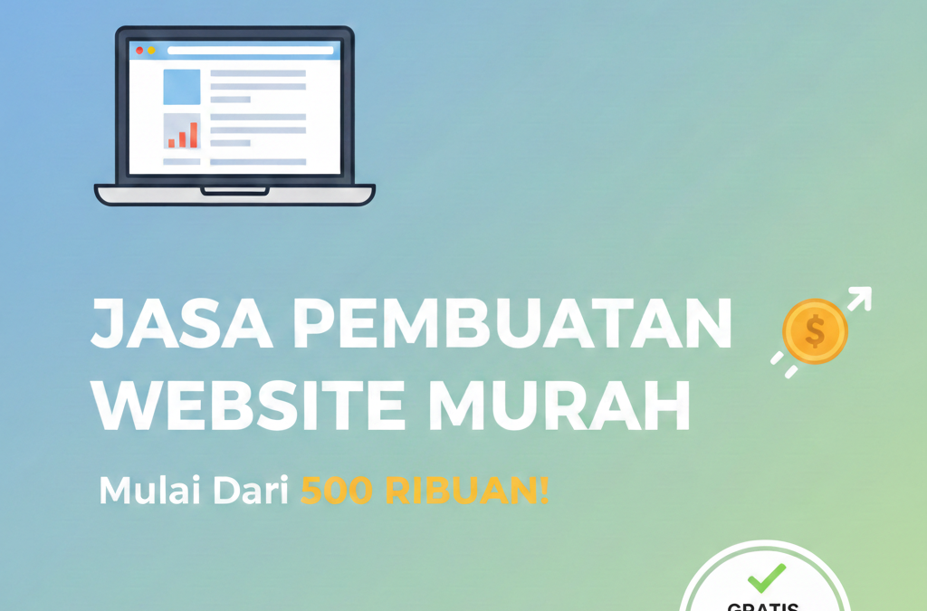 Jasa Pembuatan Website Murah: Rahasia Punya Website Profesional Tanpa Bikin Kantong Jebol